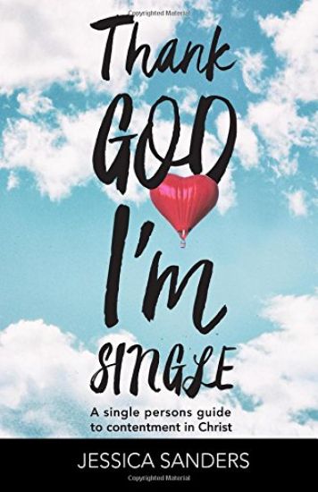 Thank God Im Single: A Single Person's Guide to Contentment in Christ