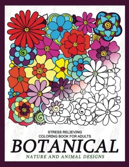 Botanical Nature and Animal Designs Stress Relieving Coloring Book for Adults: Florals and Animal Coloring Books for Grown-Ups
