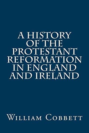 A History of the Protestant Reformation in England and Ireland – William Cobbett, kirjan kansikuva