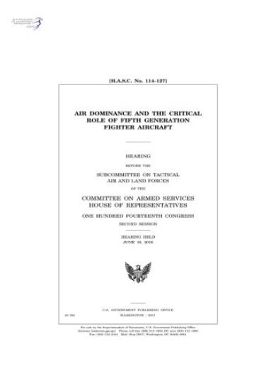 Air dominance and the critical role of fifth generation fighter aircraft: hearing before the Subcommittee on Tactical Air and Land Forces of the Commi