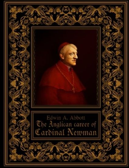 The Anglican Career of Cardinal Newman – Edwin A. Abbott, kirjan kansikuva