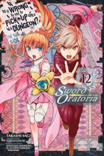 Is It Wrong to Try to Pick Up Girls in a Dungeon? On the Side: Sword Oratoria, Vol. 12 (manga)