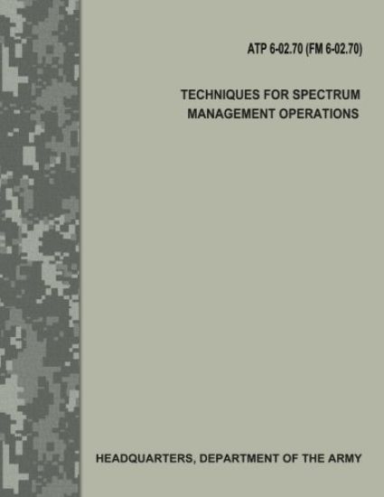 Techniques for Spectrum Management Operations (ATP 6-02.70 / FM 6-02.70)