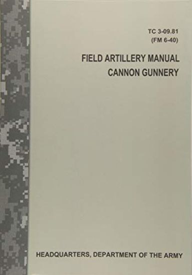 Field Artillery Manual Cannon Gunnery (TC 3-09.81 / FM 6-40)