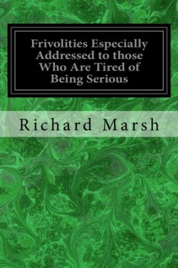 Frivolities Especially Addressed to those Who Are Tired of Being Serious – Richard Marsh, kirjan kansikuva