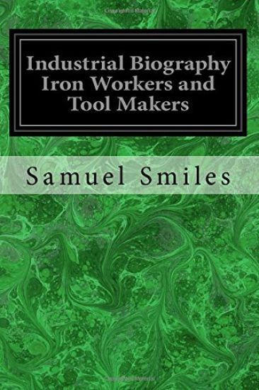 Industrial Biography Iron Workers and Tool Makers
