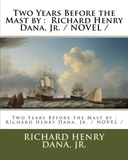 Two Years Before the Mast by: Richard Henry Dana, Jr. / NOVEL /