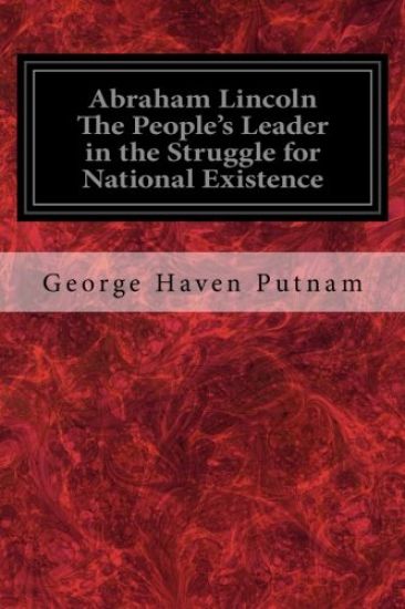 Abraham Lincoln The People's Leader in the Struggle for National Existence
