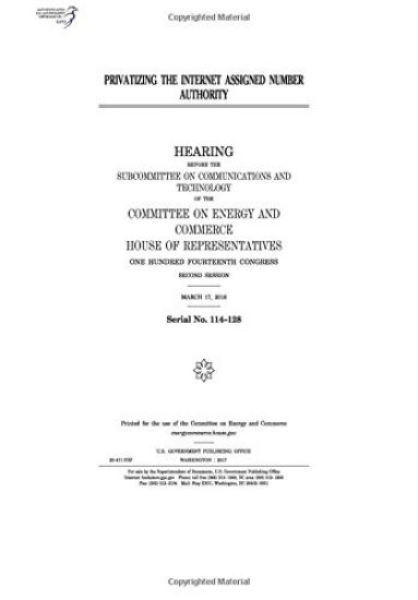 Privatizing the Internet Assigned Number Authority: hearing before the Subcommittee on Communications and Technology of the Committee on Energy and Co