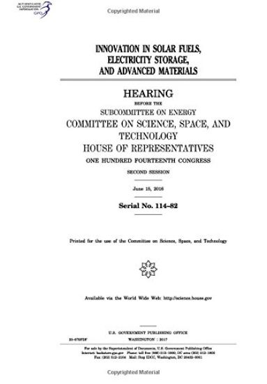 Innovation in solar fuels, electricity storage, and advanced materials: hearing before the Subcommittee on Energy, Committee on Science, Space, and Te