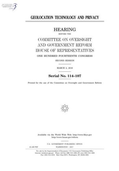 Geolocation technology and privacy: hearing before the Committee on Oversight and Government Reform, House of Representatives, One Hundred Fourteenth