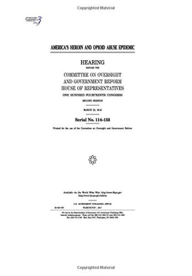 America's heroin and opioid abuse epidemic: hearing before the Committee on Oversight and Government Reform, House of Representatives, One Hundred Fou