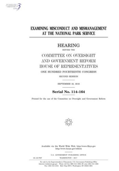Examining misconduct and mismanagement at the National Park Service: hearing before the Committee on Oversight and Government Reform, House of Represe