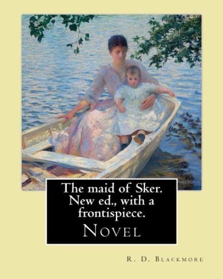 The maid of Sker. New ed., with a frontispiece. By: R. D. Blackmore: Blackmore considered The Maid of Sker to be his best novel.The Maid of Sker is se