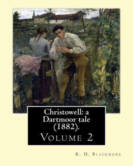 Christowell: a Dartmoor tale (1882). By: R. D. Blackmore (Volume 2).In three volume: Christowell: a Dartmoor tale is a three-volume
