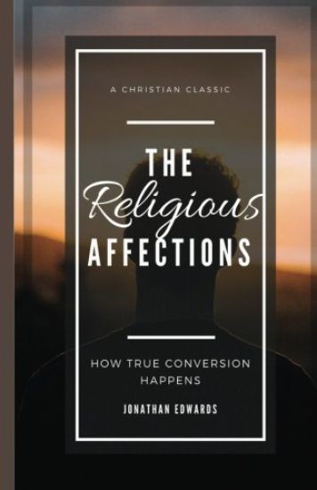 The Religious Affections: How True Conversion Happens