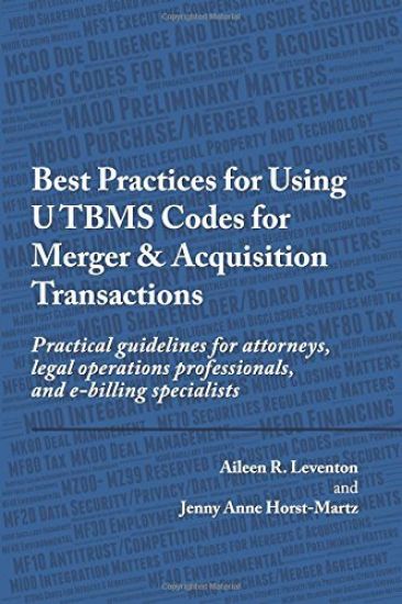 Best Practices for Using UTBMS Codes for Merger & Acquisition Transactions: Practical guidelines for attorneys, legal operations professionals, and e-