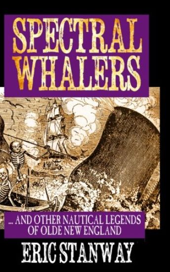 Spectral Whalers: ... and Other Nautical Tales of Olde New England