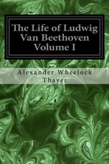 The Life of Ludwig Van Beethoven Volume I – Alexander Wheelock Thayer, kirjan kansikuva
