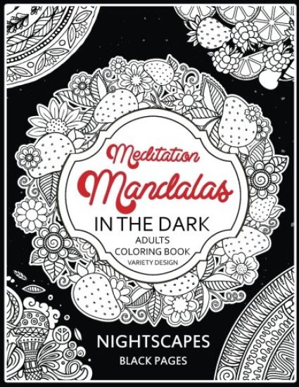 Meditation Mandalas in the Dark: NightScapes Black Pages Midnight Coloring Book
