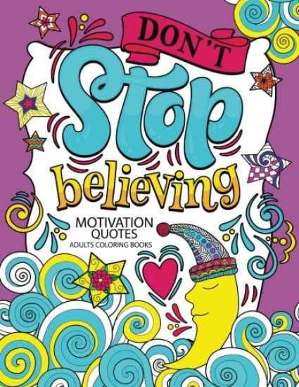 A Motivation Quotes Adults Coloring books: Don't Stop Beliving (Good Vibes with Animals and Flower) Color to relax