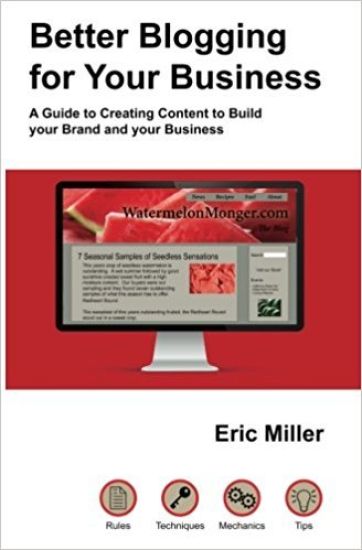 Better Blogging for Your Business: A Guide to Creating Content to Build Your Brand and Your Business