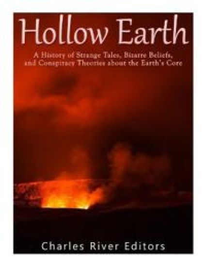 Hollow Earth: A History of Strange Tales, Bizarre Beliefs, and Conspiracy Theories about the Earth's Core