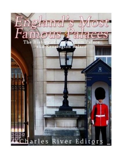 England's Most Famous Palaces: The History of Buckingham Palace and Kensington Palace