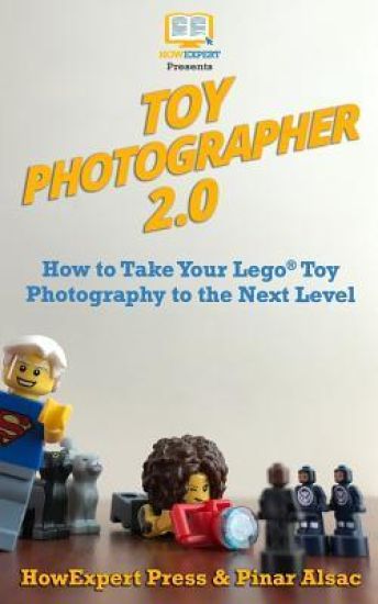 Toy Photographer 2.0: How to Take Your Lego Toy Photography to the Next Level