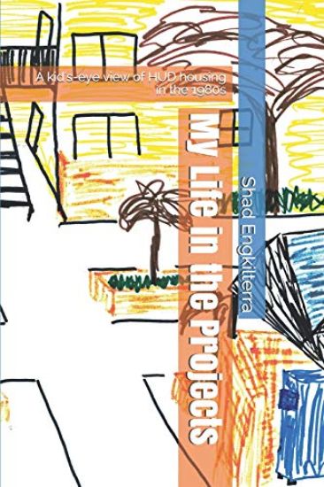 My Life in the Projects: A Kid's-Eye View of HUD Housing in the 1980s