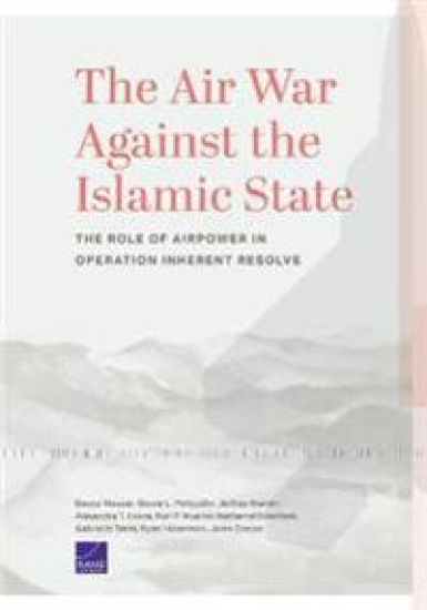 The Air War Against the Islamic State: The Role of Airpower in Operation Inherent Resolve