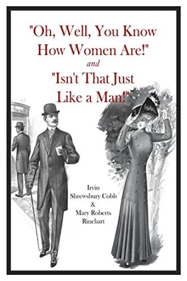 "Oh, Well, You Know How Women Are!" and "Isn't That Just Like a Man!"