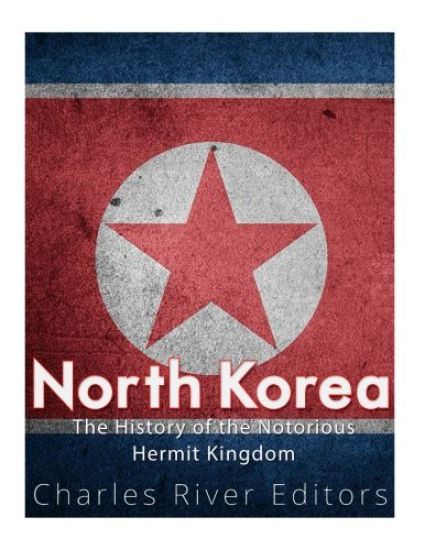 North Korea: The History of the Notorious Hermit Kingdom