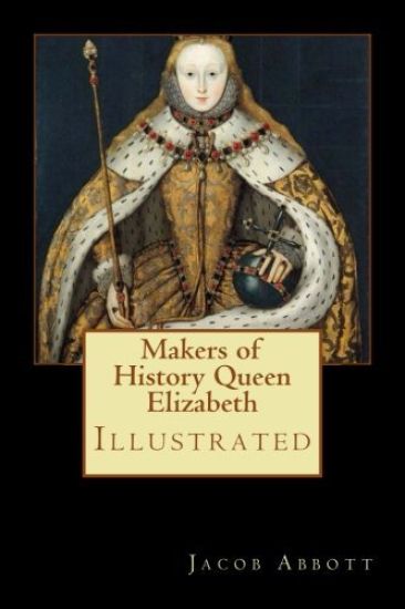 Makers of History Queen Elizabeth: Illustrated