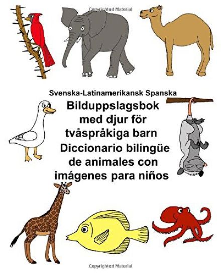Svenska-Latinamerikansk Spanska Bilduppslagsbok med djur för tvåspråkiga barn Diccionario bilingüe de animales con imágenes para niños