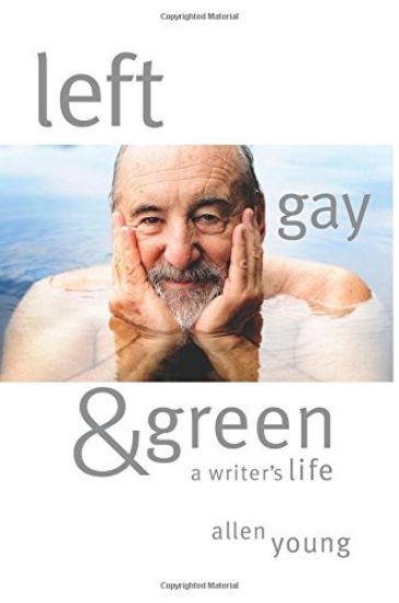 Left, Gay & Green: A Writer's Life