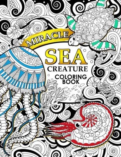 Miracle Sea Creature coloring book: Adult coloring Book (Turtle, Seahorse, Fish, whale, and friend)