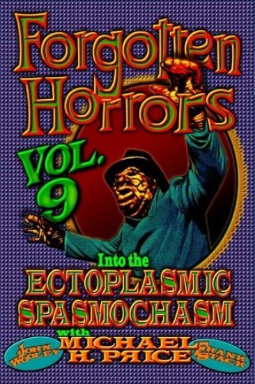 Forgotten Horrors Vol. 9: Into the Ectoplasmic Spasmochasm