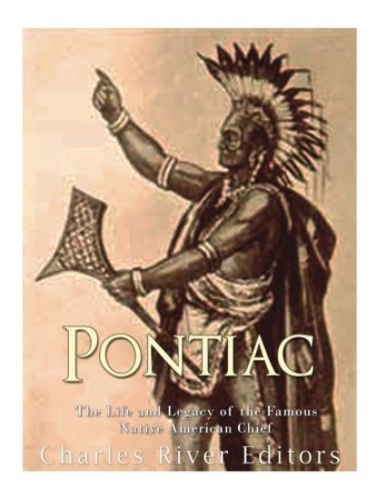 Pontiac: The Life and Legacy of the Famous Native American Chief