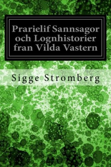 Prarielif Sannsagor och Lognhistorier fran Vilda Vastern