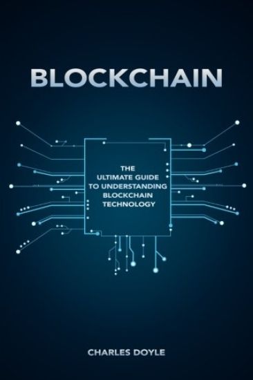 Blockchain: The Ultimate Guide To Understanding Blockchain Technology