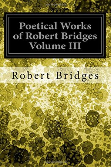 Poetical Works of Robert Bridges Volume III