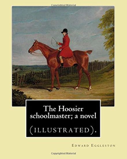 The Hoosier schoolmaster; a novel. By: Edward Eggleston, illustrated By: Frank Beard (1842-1905): Novel (illustrated).