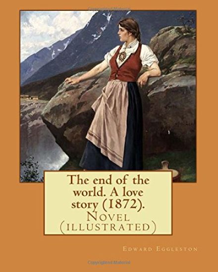 The end of the world. A love story (1872). By: Edward Eggleston, illustrated By: Frank Beard (1842-1905): Novel (illustrated)