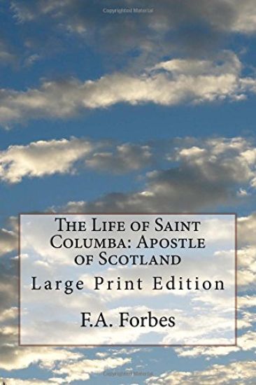 The Life of Saint Columba: Apostle of Scotland: Large Print Edition
