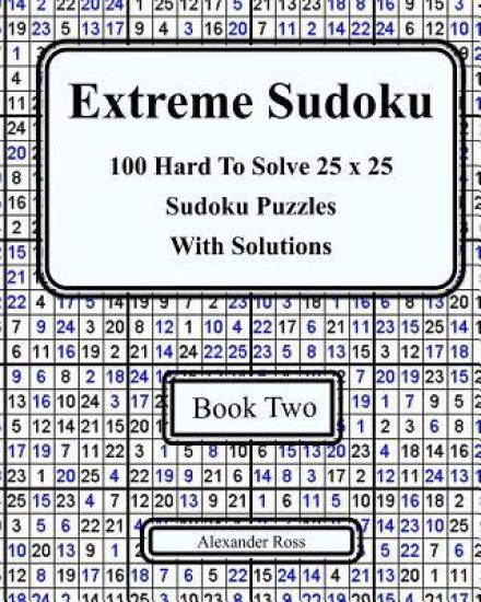 Extreme Sudoku Two: 100 Hard to Solve 25 X 25 Sudoku Puzzles with Solutions Book 2