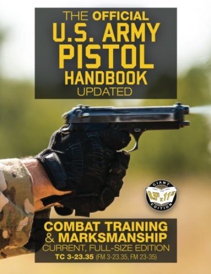 The Official US Army Pistol Handbook - Updated: Combat Training & Marksmanship: Current, Full-Size Edition - Giant 8.5" x 11" Format: Large, Clear Pri