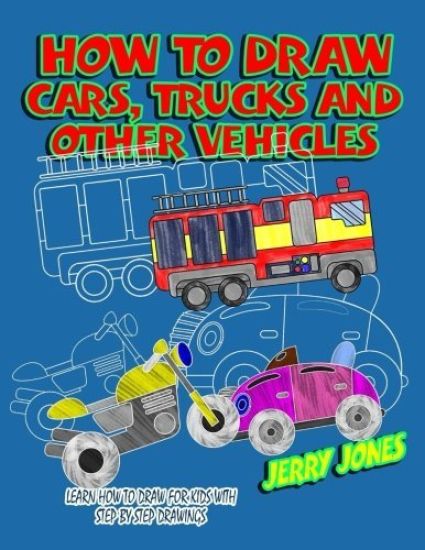 How to Draw Cars, Trucks and Other Vehicles: Learn How to Draw for Kids with Step by Step Drawing