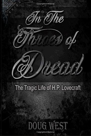 In the Throes of Dread: The Tragic Life of H.P. Lovecraft