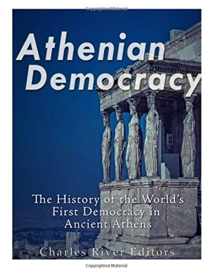 Athenian Democracy: The History of the World's First Democracy in Ancient Athens